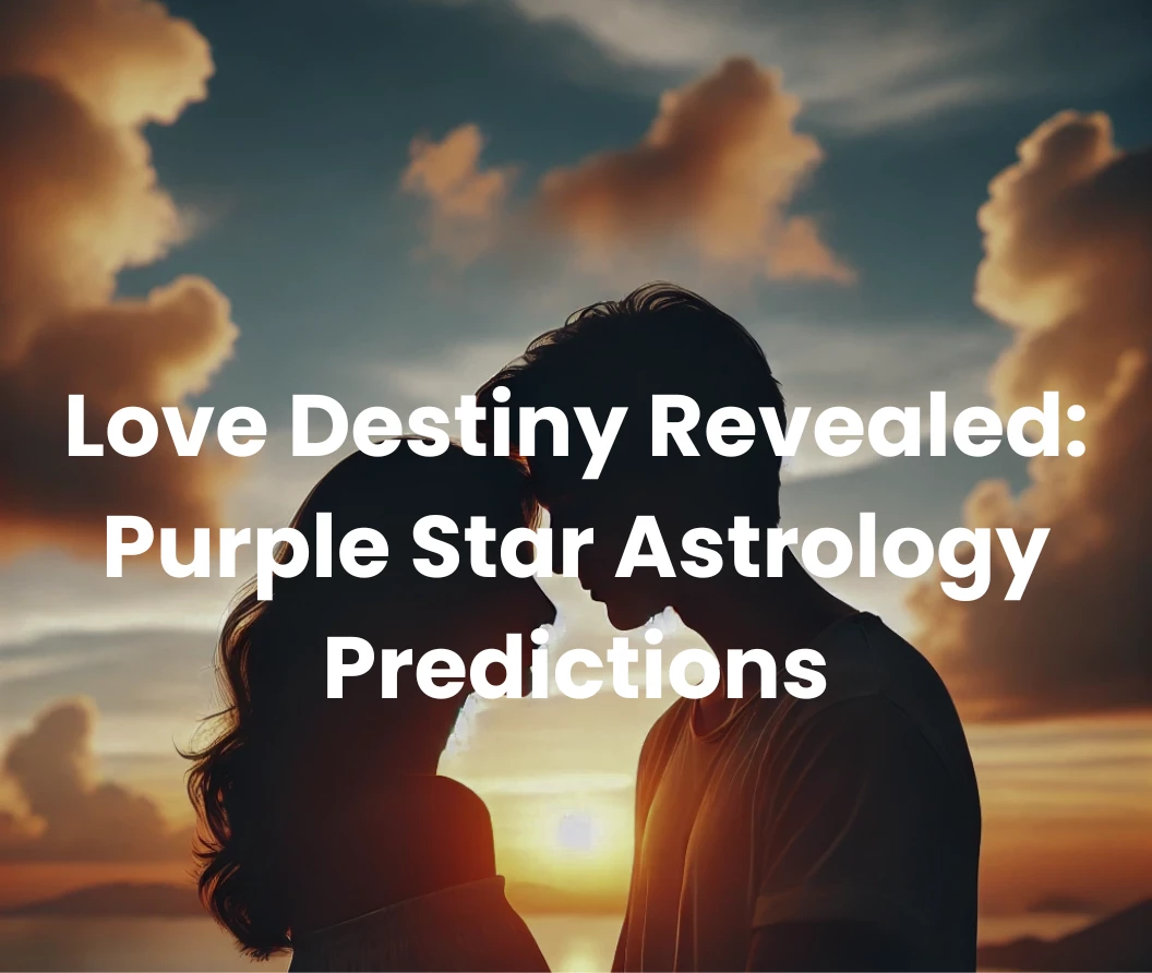 Unlock the Secrets of Your Romantic Future with Purple Star Astrology